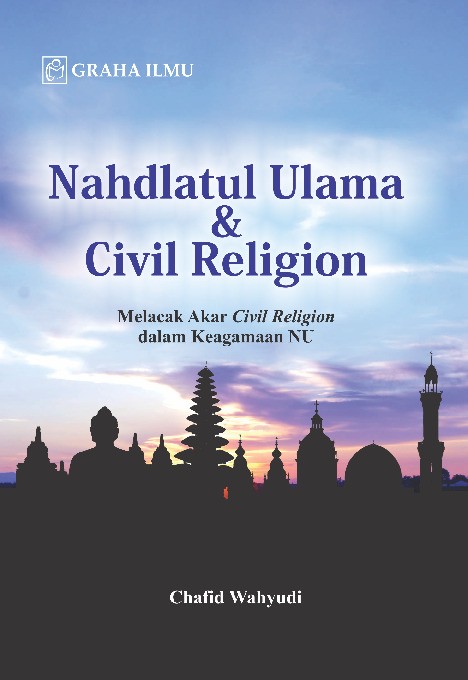 Nahdlatul Ulama &amp; Civil Religion; Melacak Akar Civil Religion dalam Keagamaan NU